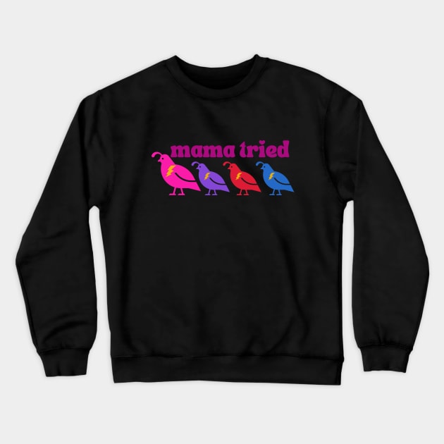 Mama tried (3 chicks) Crewneck Sweatshirt by karenpaytonart